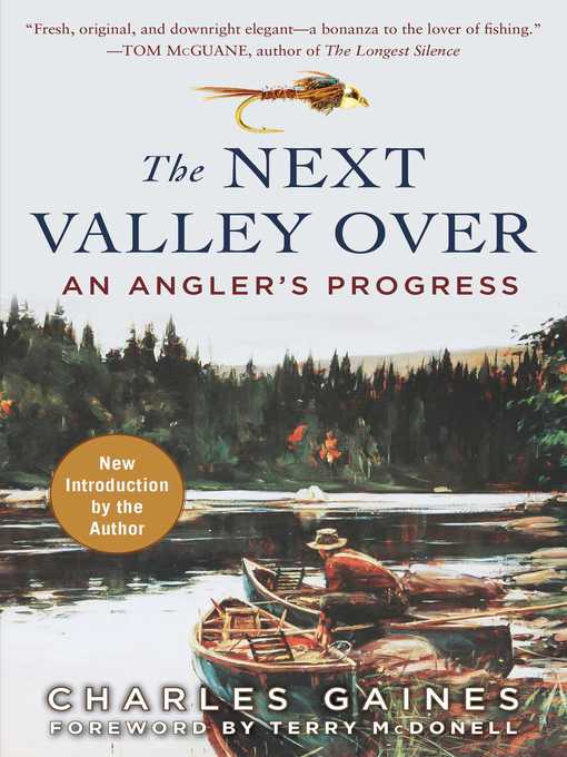 Title details for The Next Valley Over: an Angler's Progress by Charles Gaines - Available
